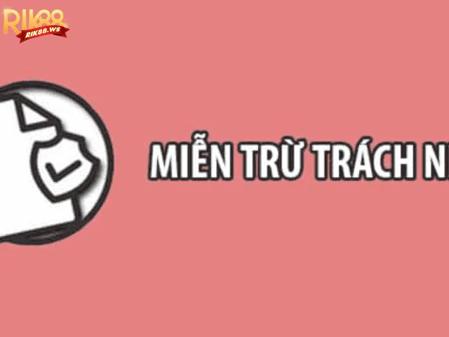 Nội dung chính sách miễn trừ trách nhiệm Rik88