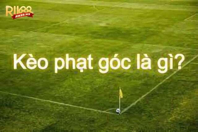 Kèo phạt góc là kèo phụ khá phổ biến ở các sảnh cá độ